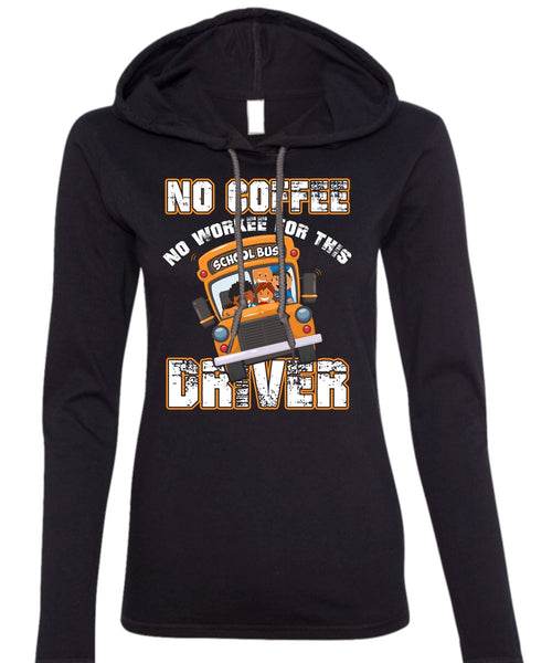 No Workee For This School Bus Driver T Shirt, Being A Driver T Shirt (Anvil Ladies Ringspun Hooded)