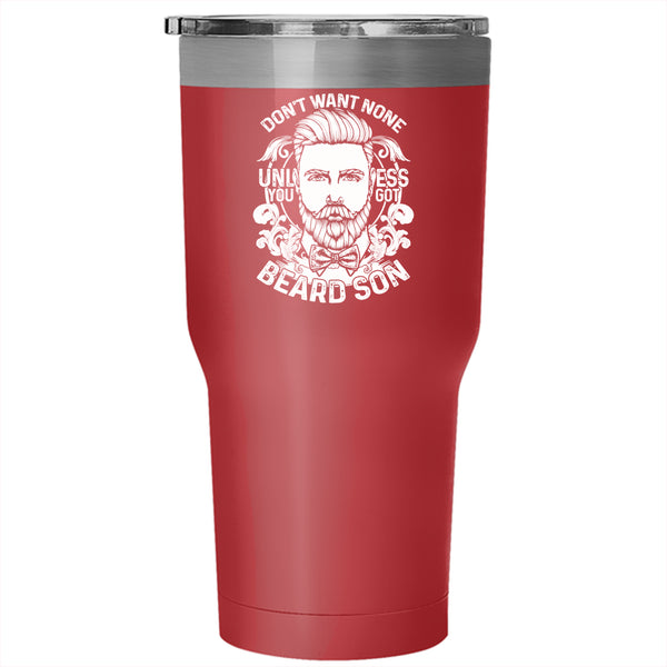 Don't Want None Unless You Got Beard Son Tumbler 30 oz Stainless Steel, Cool Beard Son Travel Mug