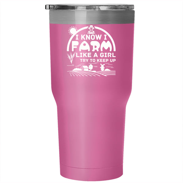 I Know I Farm Like A Girl Tumbler 30 oz Stainless Steel, Cute Girls Travel Mug