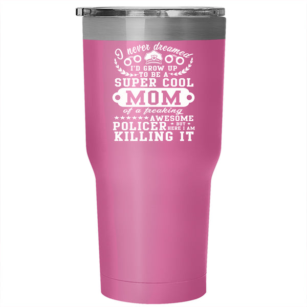 I'd Grow Up To Be A Cool Mom Tumbler 30 oz Stainless Steel, Awesome Policer Travel Mug