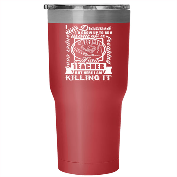 I'd Grow Up To Be A Cool Mom Tumbler 30 oz Stainless Steel, Math Teacher's Mom Travel Mug