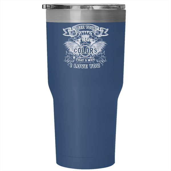 I See Your True Colors Tumbler 30 oz Stainless Steel, I Love You Travel Mug