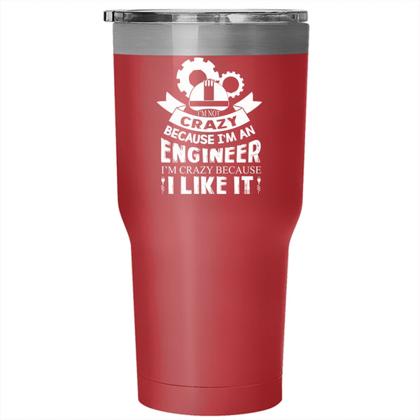 I'm Not Crazy Because I'm An Engineer Tumbler, Cool Cup