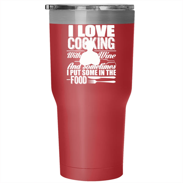 I Love Cooking With Wine Tumbler 30 oz Stainless Steel, Sometimes I Put Some In the Food Travel Mug