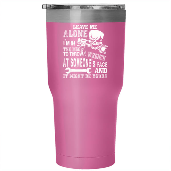 Leave Me Alone Tumbler 30 oz Stainless Steel, Cool Gift For Mechanics Travel Mug