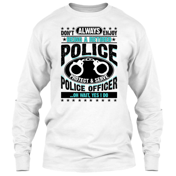 Being A Retired Police T Shirt, Coolest Police T Shirt