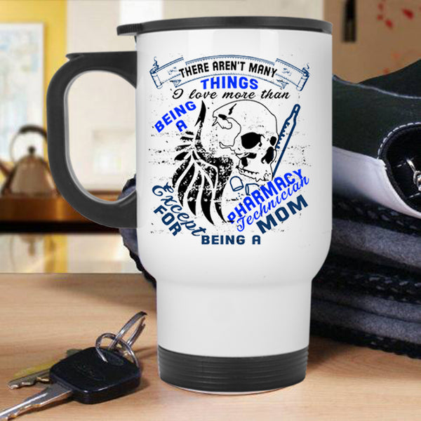 Being A Mom Travel Mug, Being A Pharmacy Technician Mug