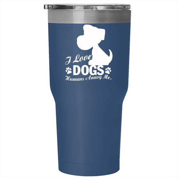 I Love Dogs Tumbler 30 oz Stainless Steel, Humans Annoy Me Travel Mug