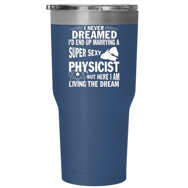 I'd End Up Marrying A Physicist Tumbler 30 oz Stainless Steel, Marry Travel Mug