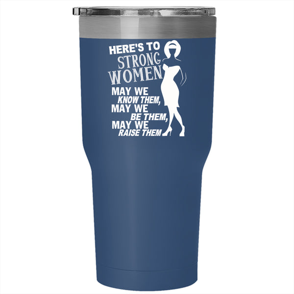 Here's To Strong Women Tumbler 30 oz Stainless Steel, Cute Lady Travel Mug
