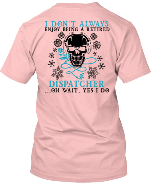 Being A Retired Dispatcher T Shirt, Calls Me A Dispatcher T Shirt