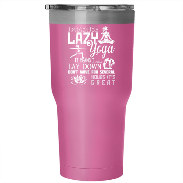 I Practice Lazy Yoga Tumbler 30 oz Stainless Steel, Cool Gift For My Girls Travel Mug
