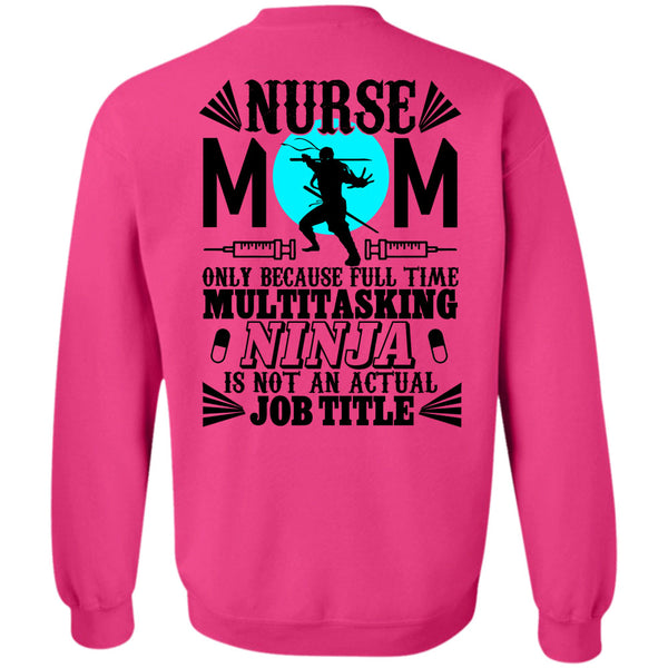 Being A Nurse T Shirt, Nurse Mom Only Because Full Time Multitasking Sweatshirt