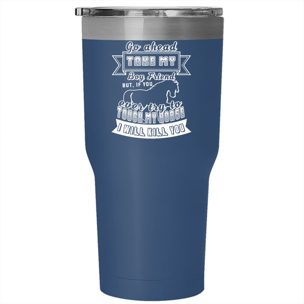 Go Head Take My Boy Friend Tumbler 30 oz Stainless Steel, Don't Touch My Horse Travel Mug