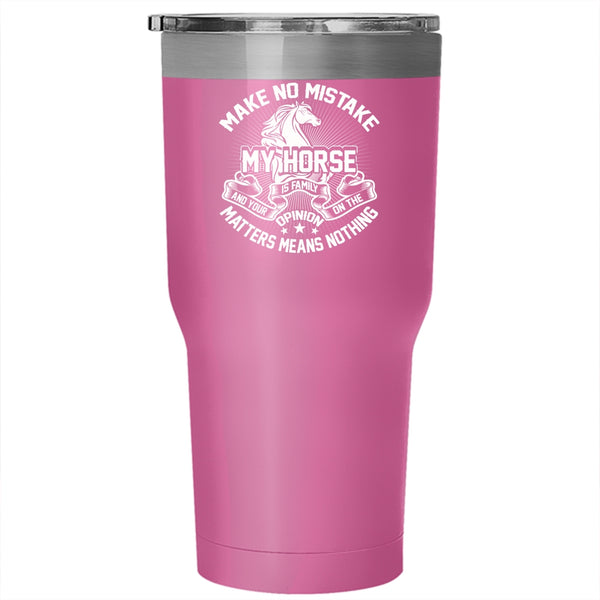 Make No Mistake My Horse Is Family Tumbler 30 oz Stainless Steel, I Love My Horse Travel Mug