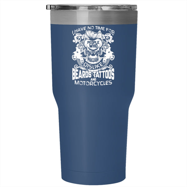 I Have No Time For People Tumbler 30 oz Stainless Steel, Who Dislike Beards Tattoos And Motorcycles Travel Mug