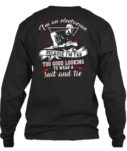 I'm An Electrician T Shirt, I'm Far Too Good Looking T Shirt