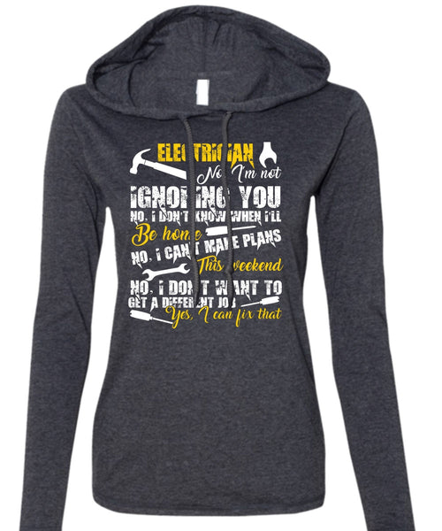 Electrician I'm Not Ignoring You T Shirt, I Can't Make Plans T Shirt (Anvil Ladies Ringspun Hooded)