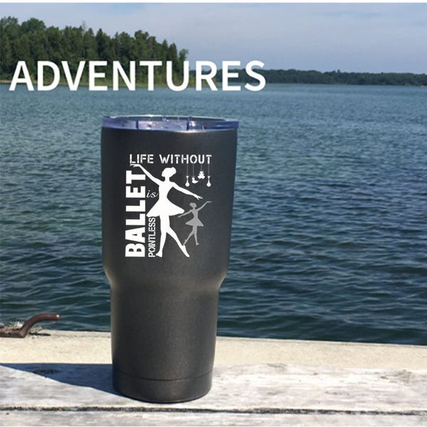 Life Is Pointe Less Without Ballet Tumbler 30 oz Stainless Steel, Cute Ballet Dancer Travel Mug