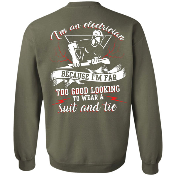 I'm Far Too Good Looking T Shirt, I Love Electrician Sweatshirt