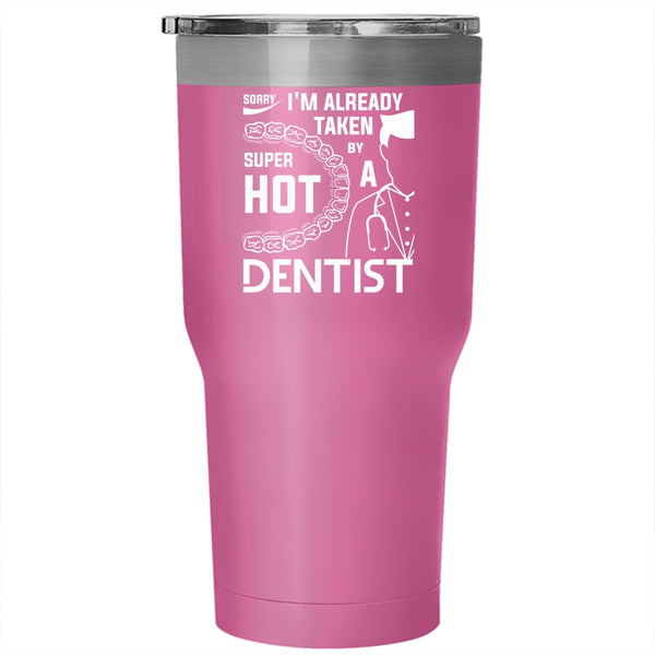 I'm Already Taken By A Hot Dentist Tumbler, I Love Dentist Cup