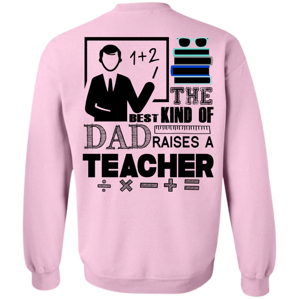 Being A Teacher T Shirt, The Best Kind Of Dad Raises A Teacher Sweatshirt