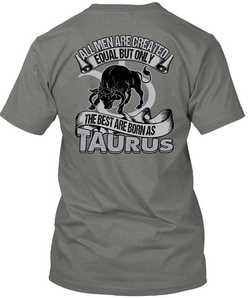 The Best Are Born As Taurus T Shirt, All Men Are Created Equal T Shirt