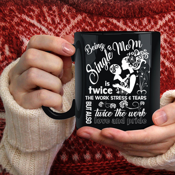 Being A Single Mom Coffee Mug, Gift For Mom Coffee Cup