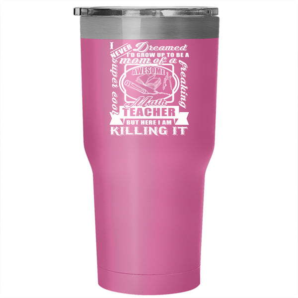 I'd Grow Up To Be A Cool Mom Tumbler 30 oz Stainless Steel, Math Teacher's Mom Travel Mug