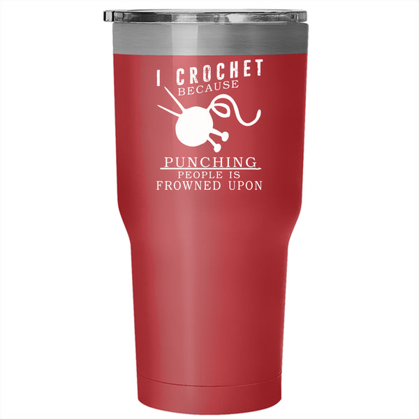 I Crochet Tumbler 30 oz Stainless Steel, Punching People Is Frowned Upon Travel Mug