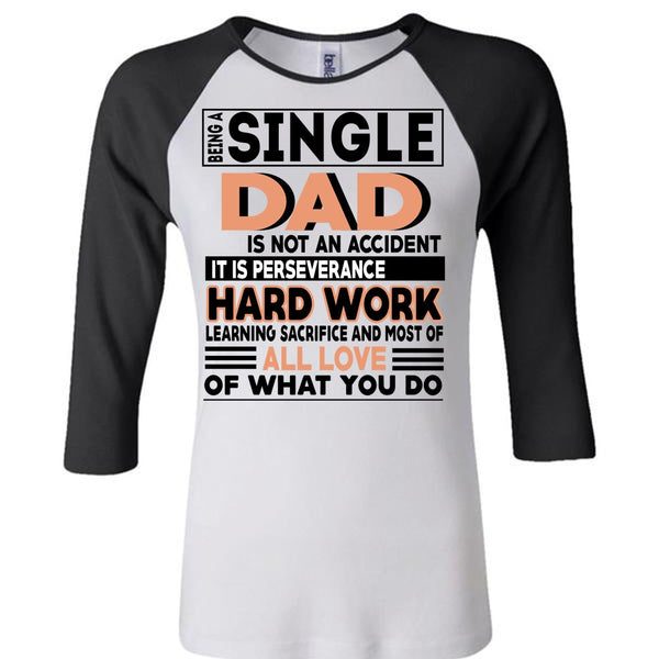 Being A Single Dad Is Not An Accident T Shirt, It Is Perseverance Hard Work T Shirt, Awesome T-Shirts