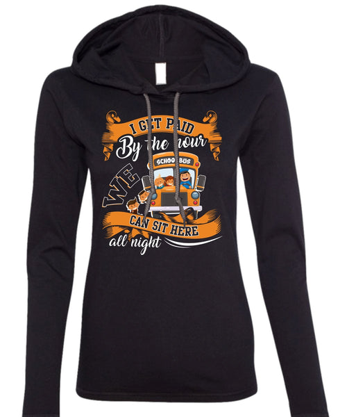 I Get Paid By The Hour T Shirt, We Can Sit Here All Night T Shirt (Anvil Ladies Ringspun Hooded)