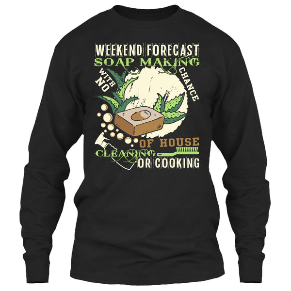 Weekend Forecast Soap Making T Shirt, Coolest Soap Maker T Shirt