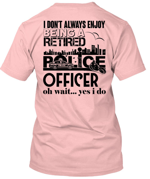 Being A Retired Police Officer T Shirt, My Job T Shirt
