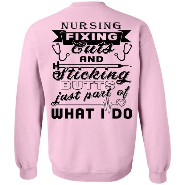 Being A Nurse T Shirt, Nursing Fixing Cuts And Sticking Sweatshirt