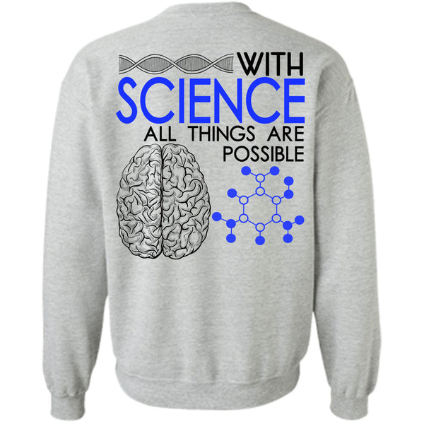 Being A Scientist T Shirt, With Science All Things Are Possible Sweatshirt