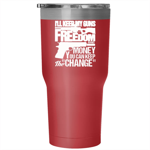 I'll Keep My Guns Freedom And Money Tumbler 30 oz Stainless Steel, Cool Travel Mug