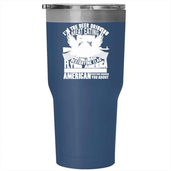 I'm The Beer Drinking Meat Eating Tumbler 30 oz Stainless Steel, Flag Flying America Loving Travel Mug