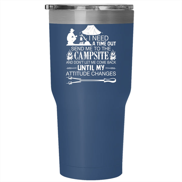 I Need A Time Out Send Me To The Campsite Tumbler, Funny Cup