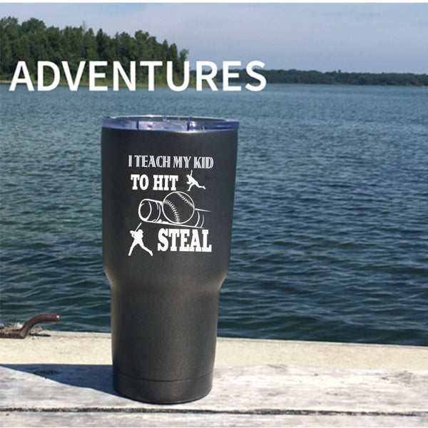 I Teach My Kid To Hit Steal Tumbler 30 oz Stainless Steel, Cool Sport Travel Mug
