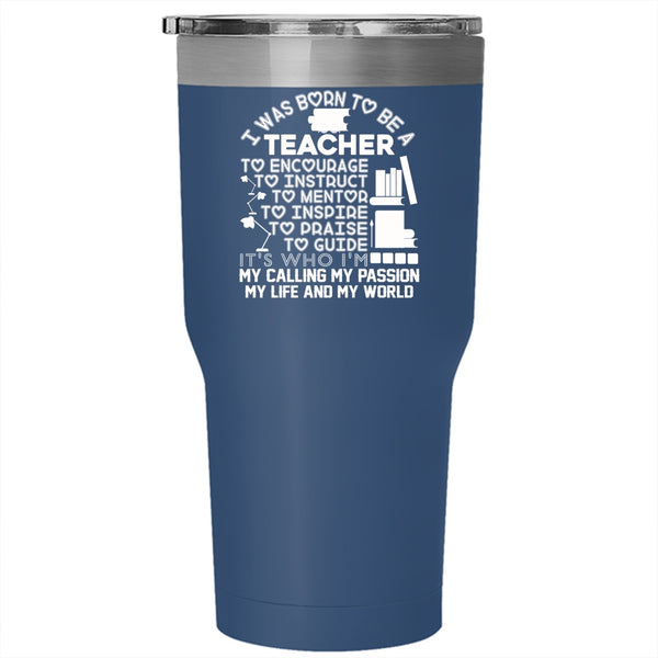 I Was Born To Be A Teacher Tumbler 30 oz Stainless Steel, It's My Life Travel Mug