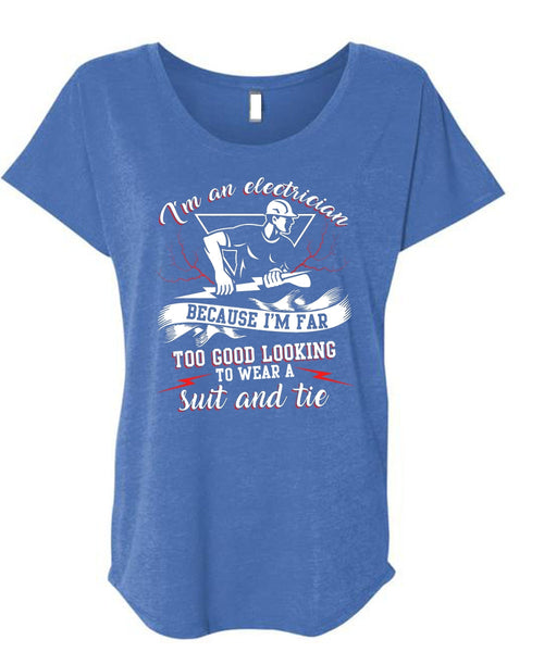 I'm An Electrician T Shirt, I'm Far Too Good Looking T Shirt, Cool Shirt (Ladies' Triblend Dolman Sleeve)