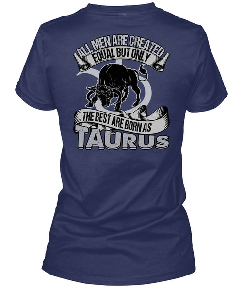 The Best Are Born As Taurus T Shirt, All Men Are Created Equal T Shirt