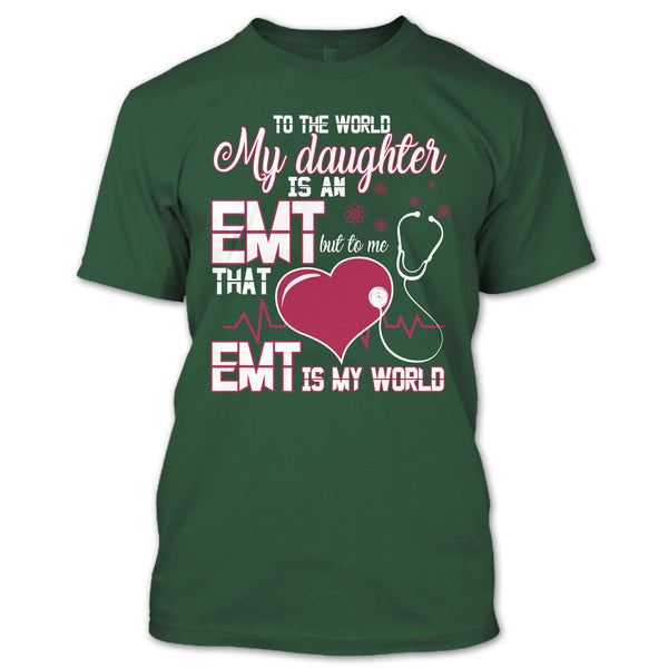 To The World My Daughter Is An EMT T Shirt, Cool EMT T Shirt