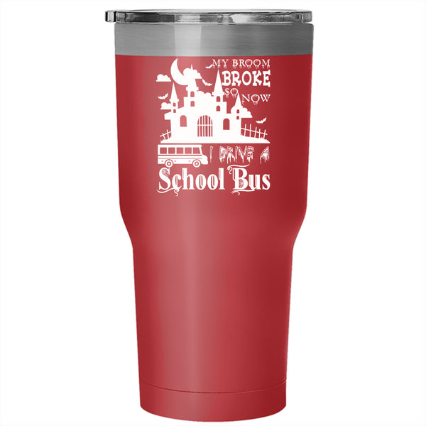I Drive A School Bus Tumbler 30 oz Stainless Steel, Cool Gift For Driver Travel Mug