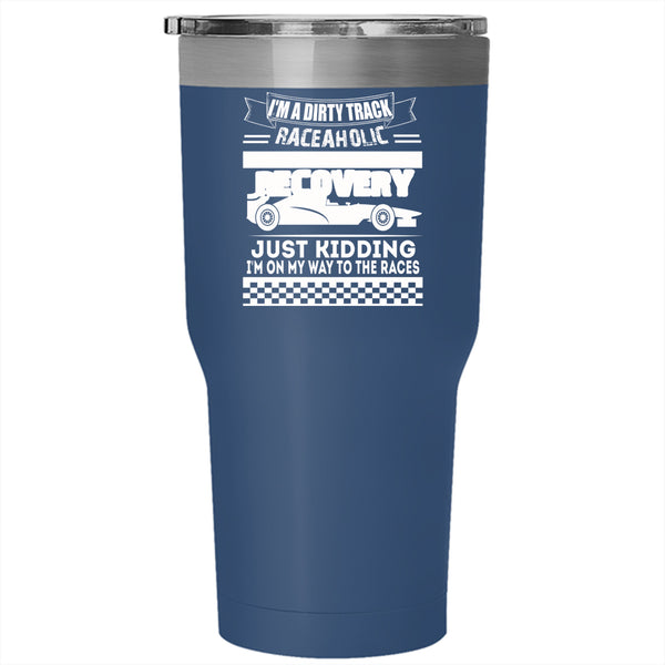 I'm A Dirty Track Raceaholic Tumbler 30 oz Stainless Steel, The Races Travel Mug