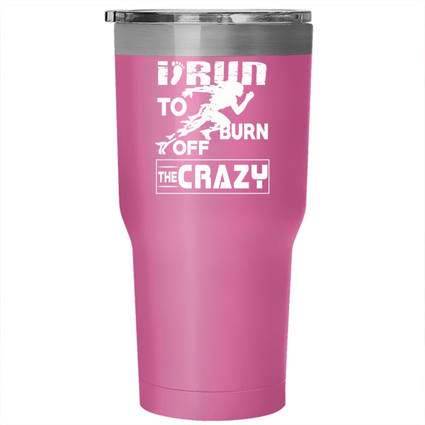 I Run To Burn Off The Crazy Tumbler 30 oz Stainless Steel, Cool Runner Travel Mug