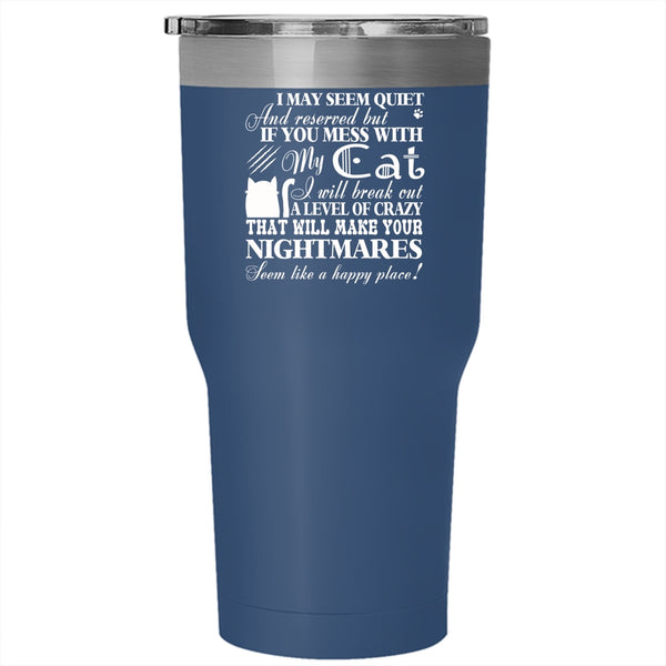 If You Mess With My Cat Tumbler 30 oz Stainless Steel, I Will Break Out A Level Of Crazy Travel Mug
