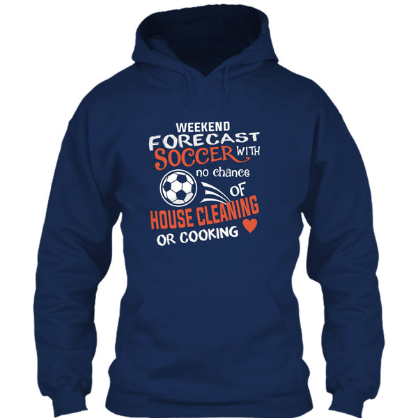 Weekend Forecast Soccer With No Chance Of House Cleaning T Shirt, I Love Playing Soccer T Shirt