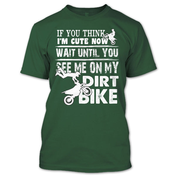 If You Think I'm Cute T Shirt, See Me On My Dirt Bike T Shirt